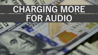 Charging More for Audio as a Freelancer