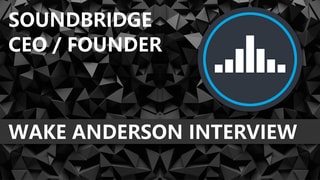 SoundBridge Interview - Founder Wake Anderson