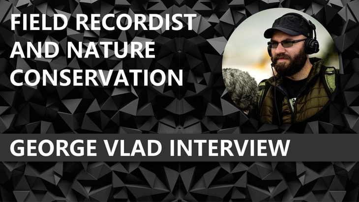 George Vlad Interview - Conservation Field Recordist