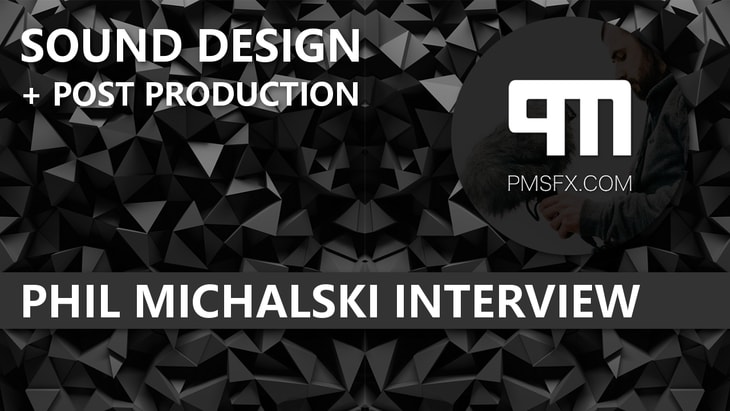 PMSFX Interview - Sound Designer Phil Michalski
